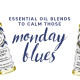Essential Oil Blends to calm your Monday Blues